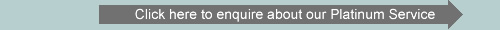Click here to enquire about our Platinum Service